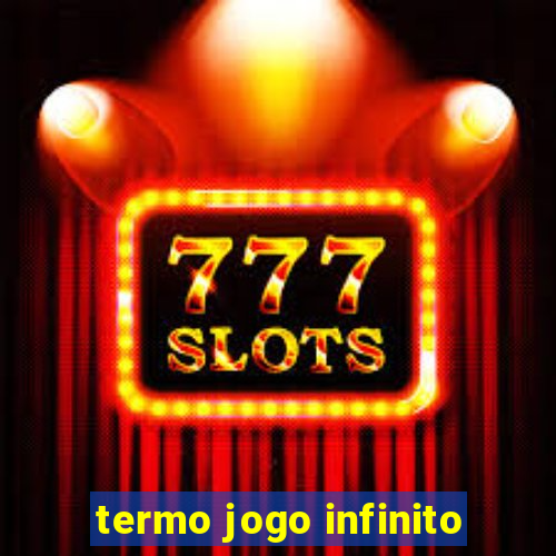 termo jogo infinito